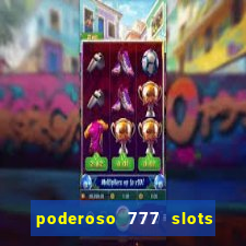 poderoso 777 slots paga mesmo